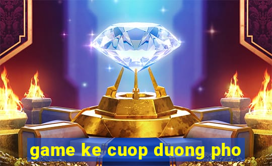 game ke cuop duong pho