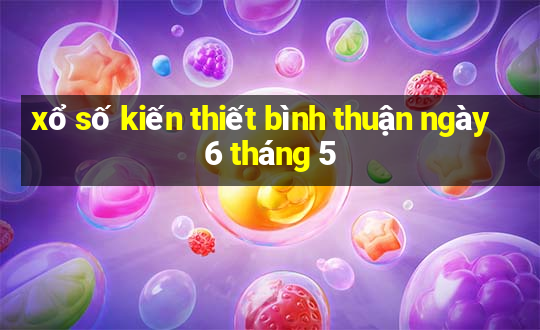 xổ số kiến thiết bình thuận ngày 6 tháng 5