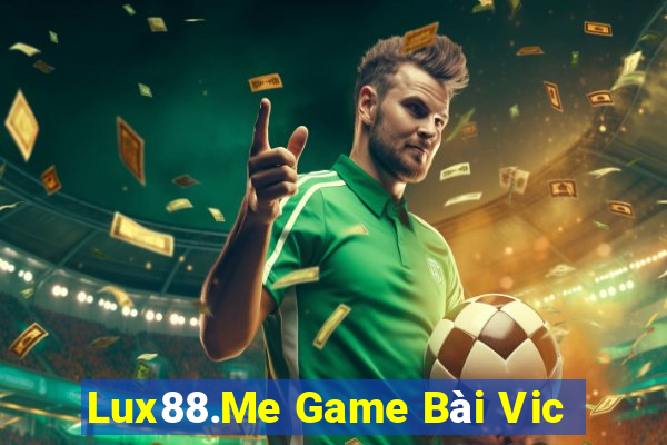 Lux88.Me Game Bài Vic