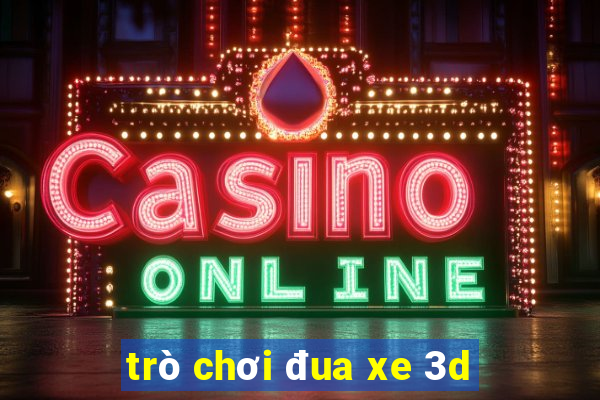 trò chơi đua xe 3d