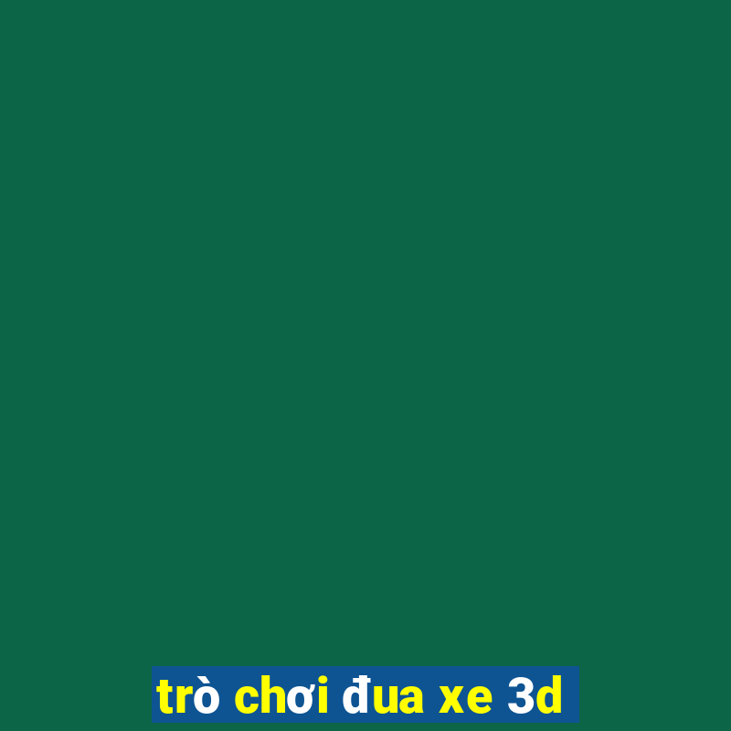 trò chơi đua xe 3d