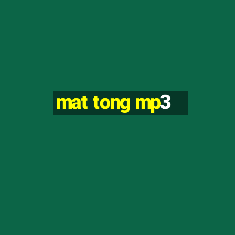 mat tong mp3