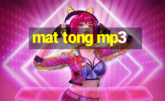 mat tong mp3