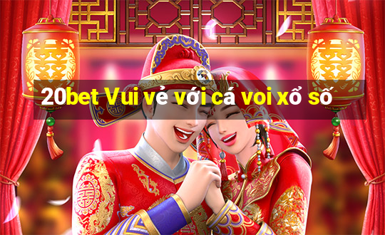 20bet Vui vẻ với cá voi xổ số