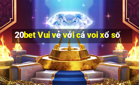 20bet Vui vẻ với cá voi xổ số