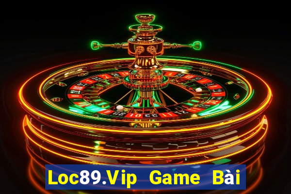 Loc89.Vip Game Bài Đổi Thưởng