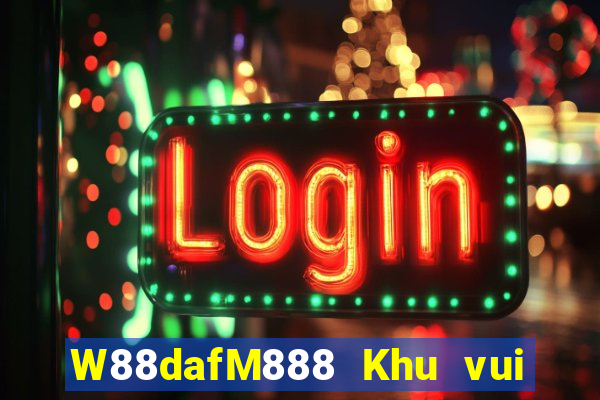 W88dafM888 Khu vui chơi giải trí đại phát dafa88