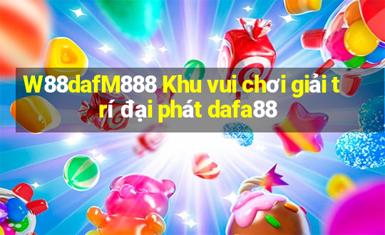 W88dafM888 Khu vui chơi giải trí đại phát dafa88