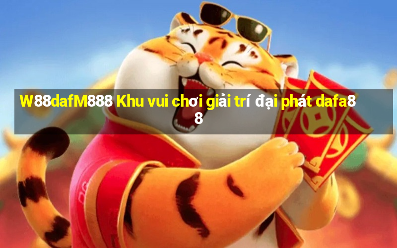 W88dafM888 Khu vui chơi giải trí đại phát dafa88