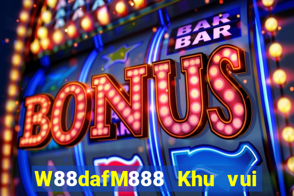 W88dafM888 Khu vui chơi giải trí đại phát dafa88