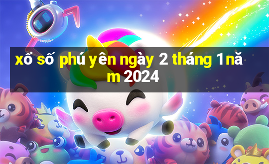 xổ số phú yên ngày 2 tháng 1 năm 2024