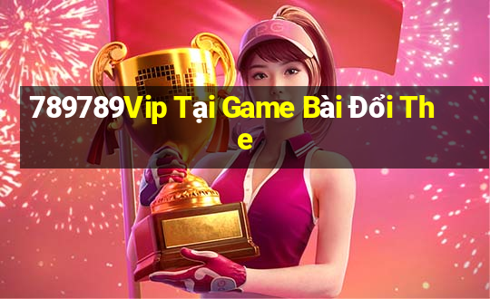 789789Vip Tại Game Bài Đổi The