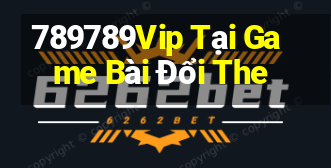 789789Vip Tại Game Bài Đổi The