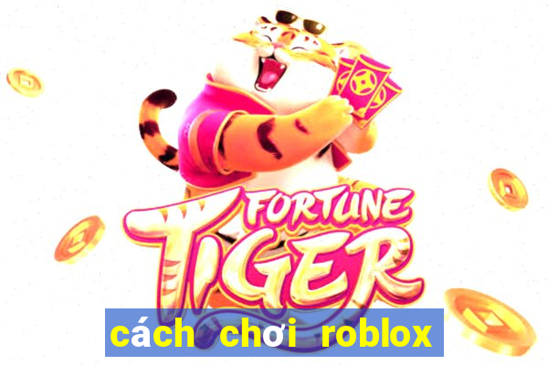 cách chơi roblox tren dien thoai