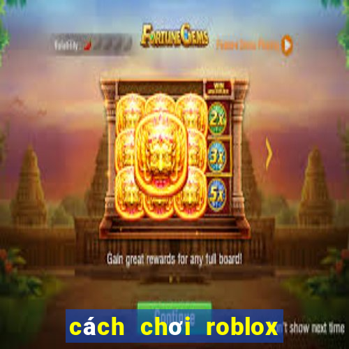 cách chơi roblox tren dien thoai