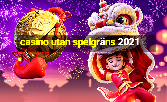 casino utan spelgräns 2021