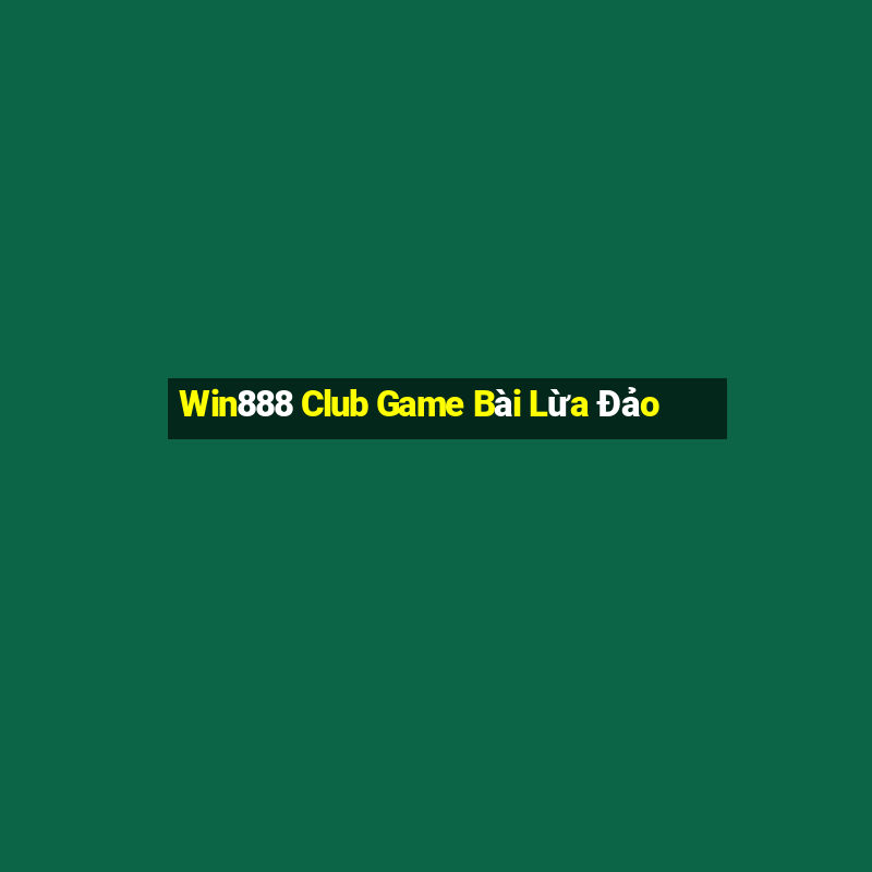 Win888 Club Game Bài Lừa Đảo