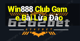 Win888 Club Game Bài Lừa Đảo