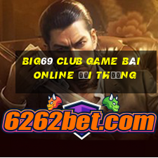 Big69 Club Game Bài Online Đổi Thưởng