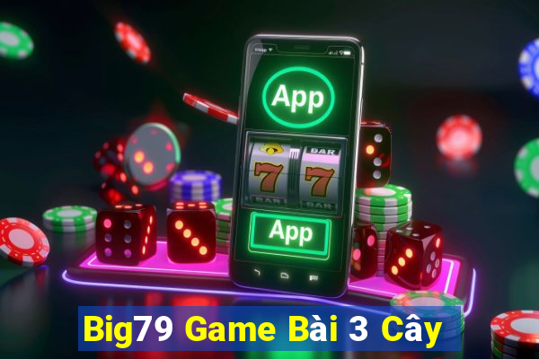 Big79 Game Bài 3 Cây