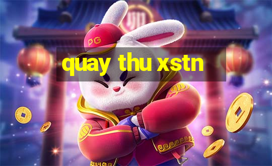 quay thu xstn