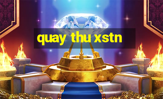 quay thu xstn