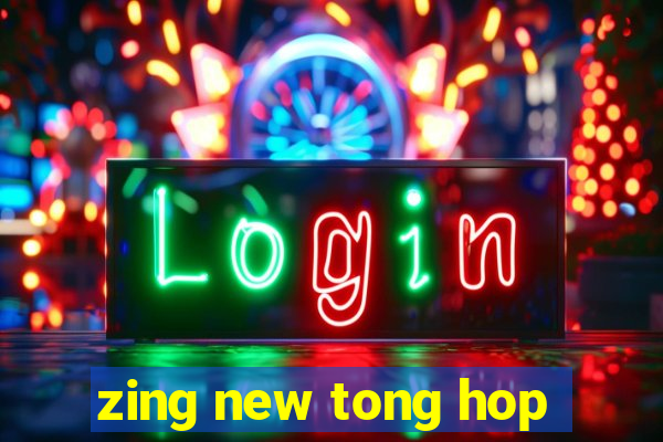 zing new tong hop