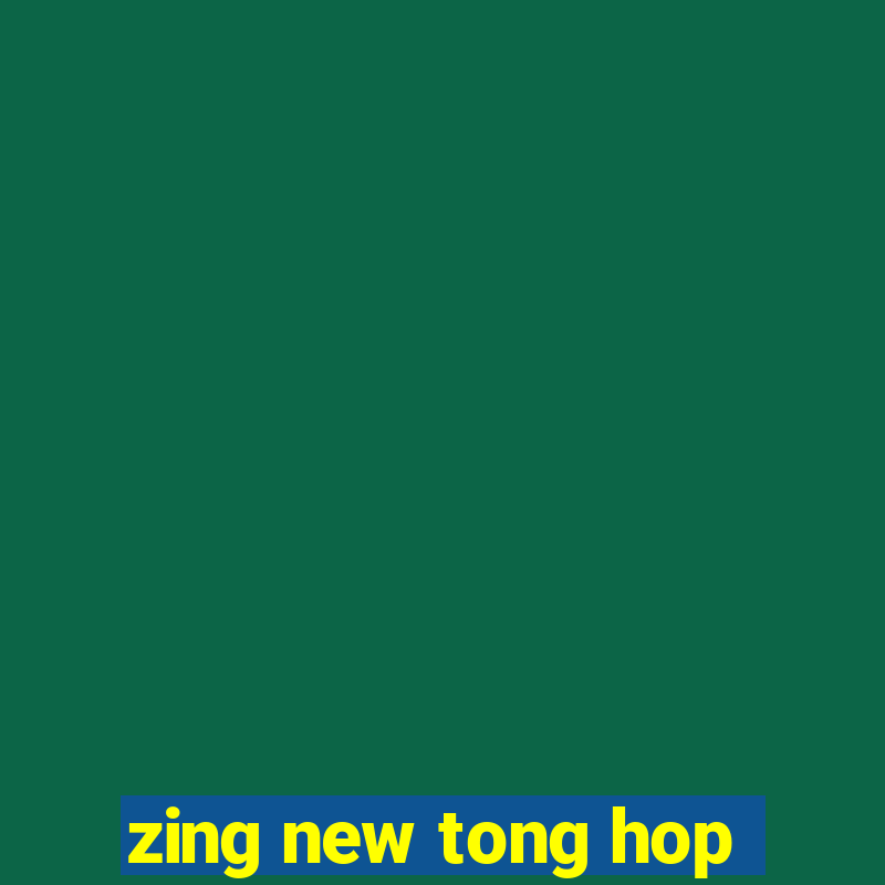 zing new tong hop