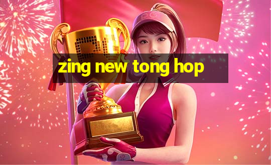 zing new tong hop