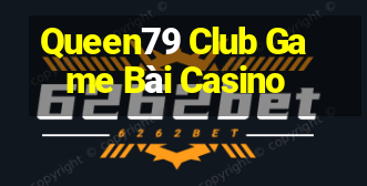 Queen79 Club Game Bài Casino