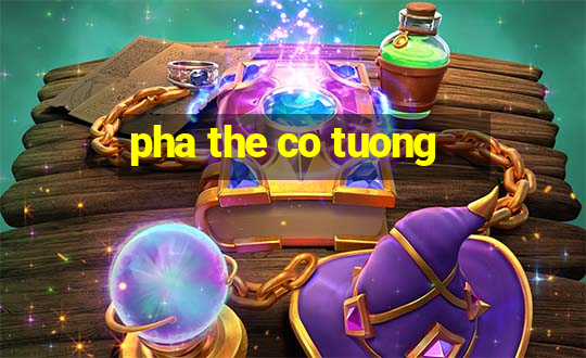 pha the co tuong