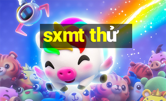 sxmt thử