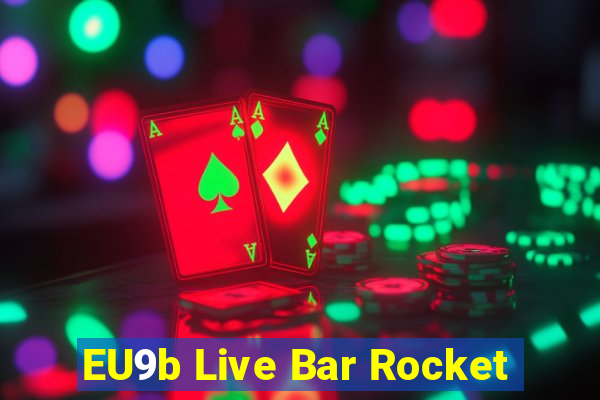 EU9b Live Bar Rocket