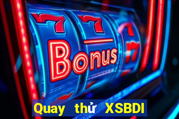 Quay thử XSBDI ngày 24