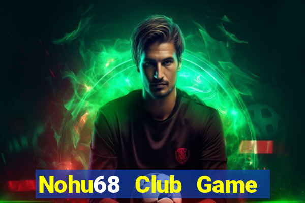 Nohu68 Club Game Bài Trực Tuyến