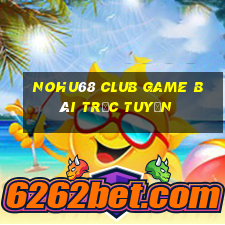 Nohu68 Club Game Bài Trực Tuyến