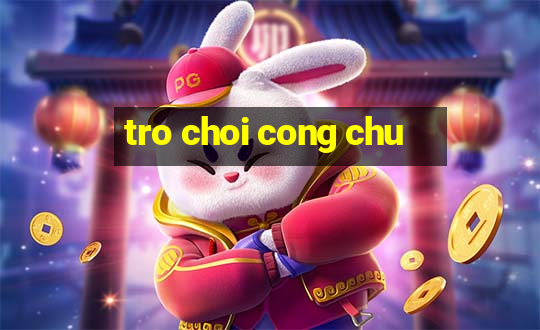 tro choi cong chu