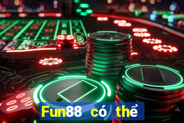 Fun88 có thể rút 188 khi chơi bài