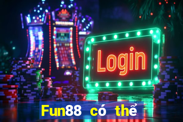 Fun88 có thể rút 188 khi chơi bài