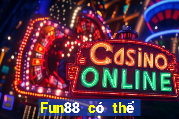 Fun88 có thể rút 188 khi chơi bài