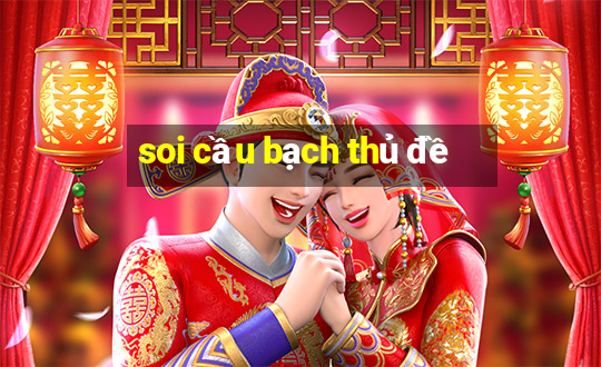 soi cầu bạch thủ đề