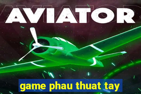 game phau thuat tay