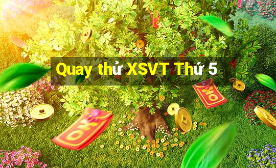 Quay thử XSVT Thứ 5