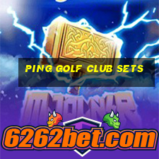 ping golf club sets