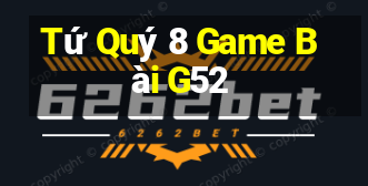 Tứ Quý 8 Game Bài G52