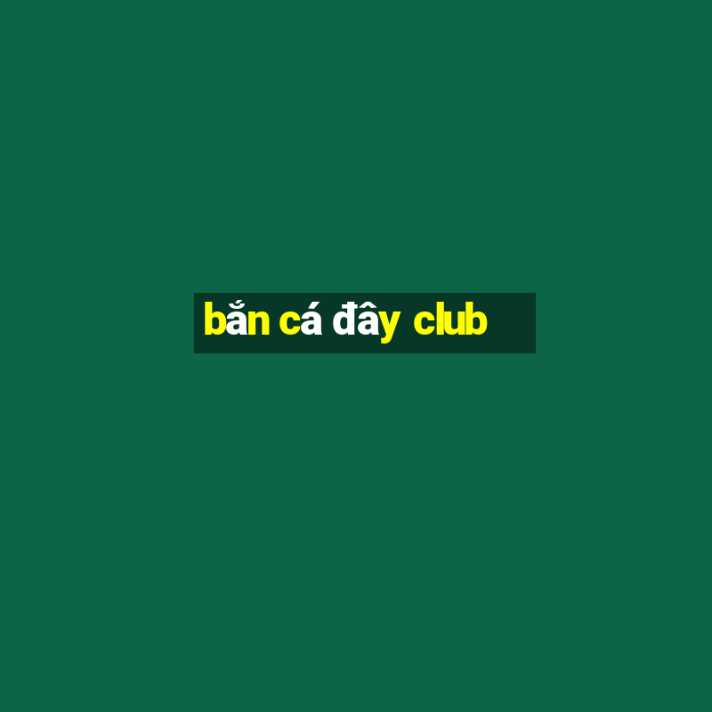 bắn cá đây club