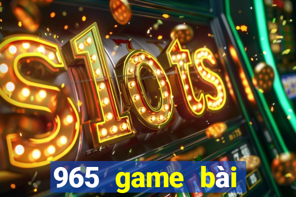 965 game bài Phiên bản mới nhất 2021