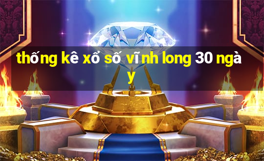 thống kê xổ số vĩnh long 30 ngày