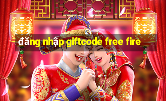 đăng nhập giftcode free fire