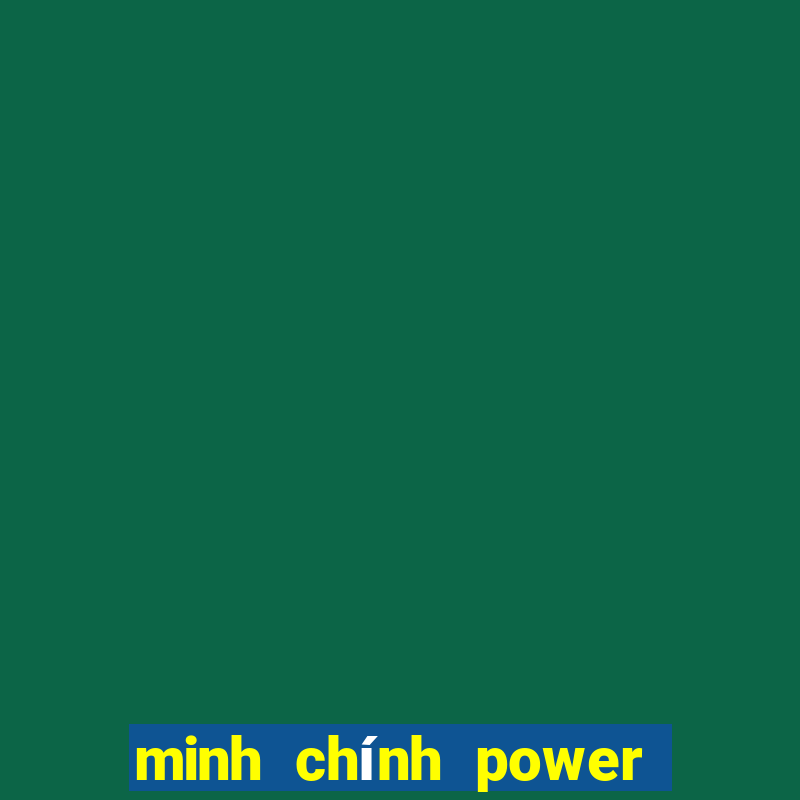 minh chính power 6 55